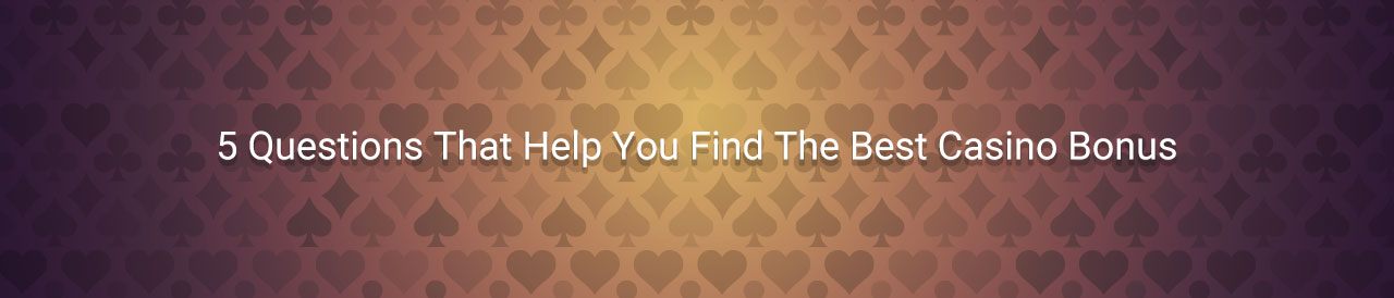 5 Questions That Help You Find The Best Casino Bonus